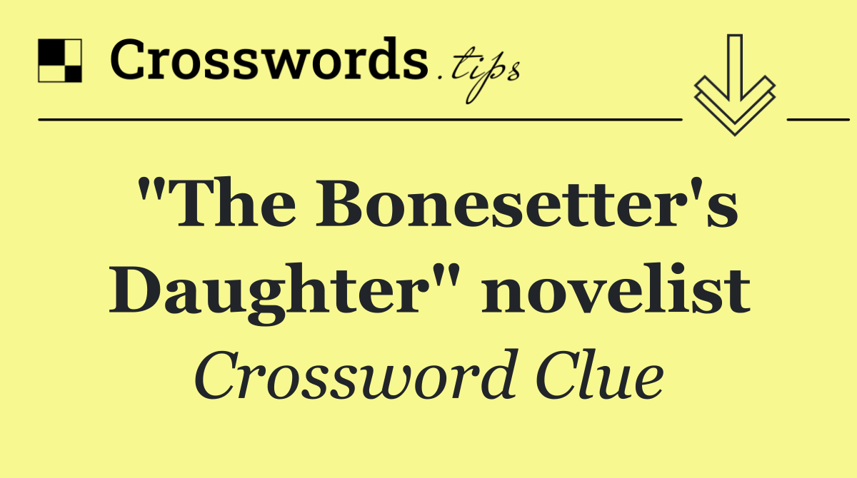 "The Bonesetter's Daughter" novelist