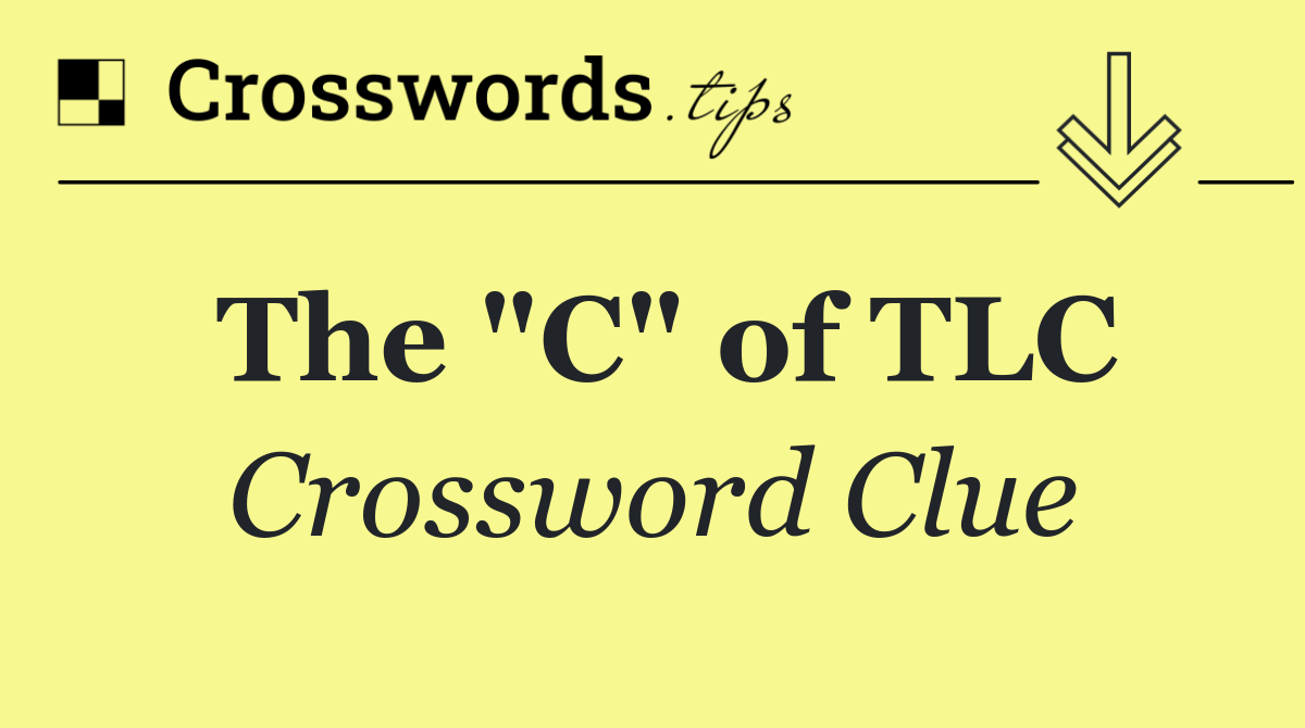 The "C" of TLC