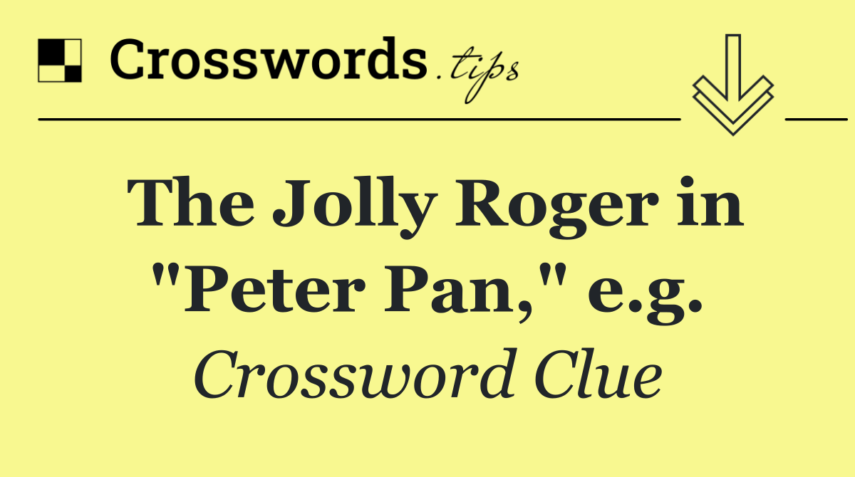 The Jolly Roger in "Peter Pan," e.g.