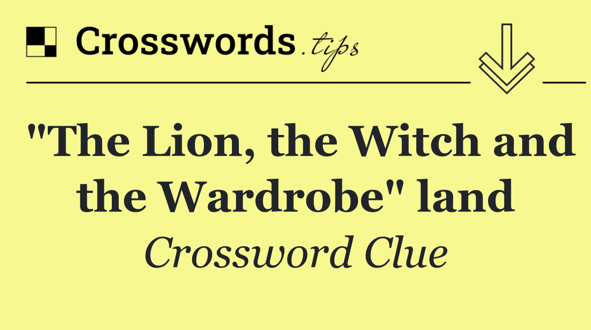 "The Lion, the Witch and the Wardrobe" land