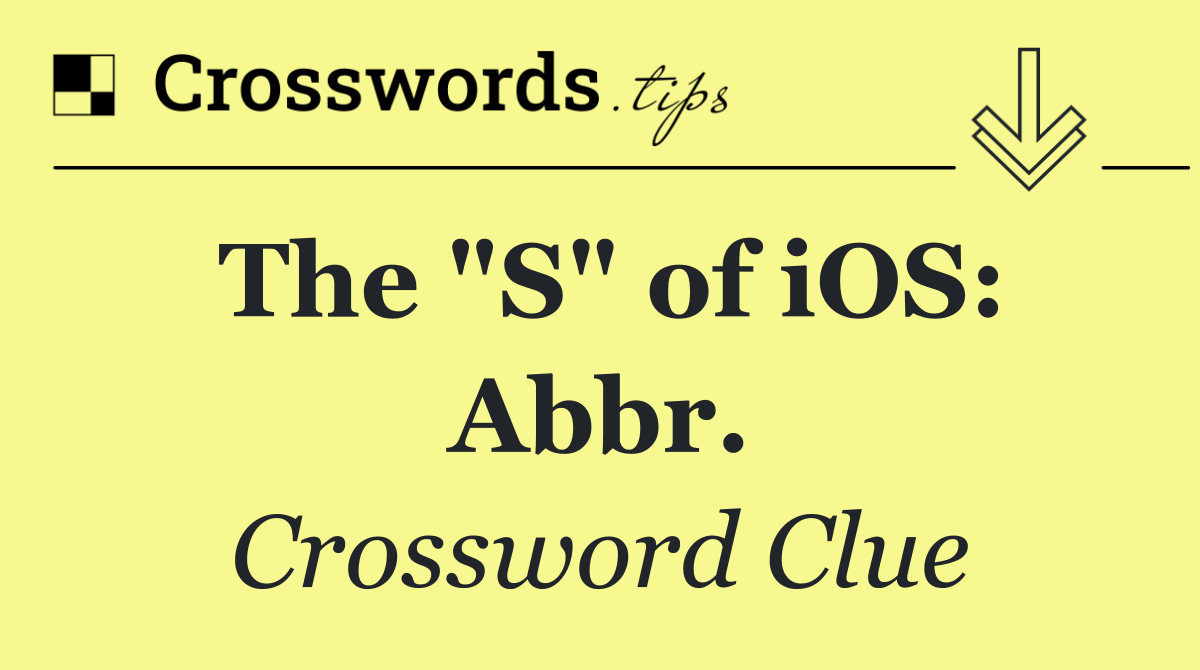 The "S" of iOS: Abbr.