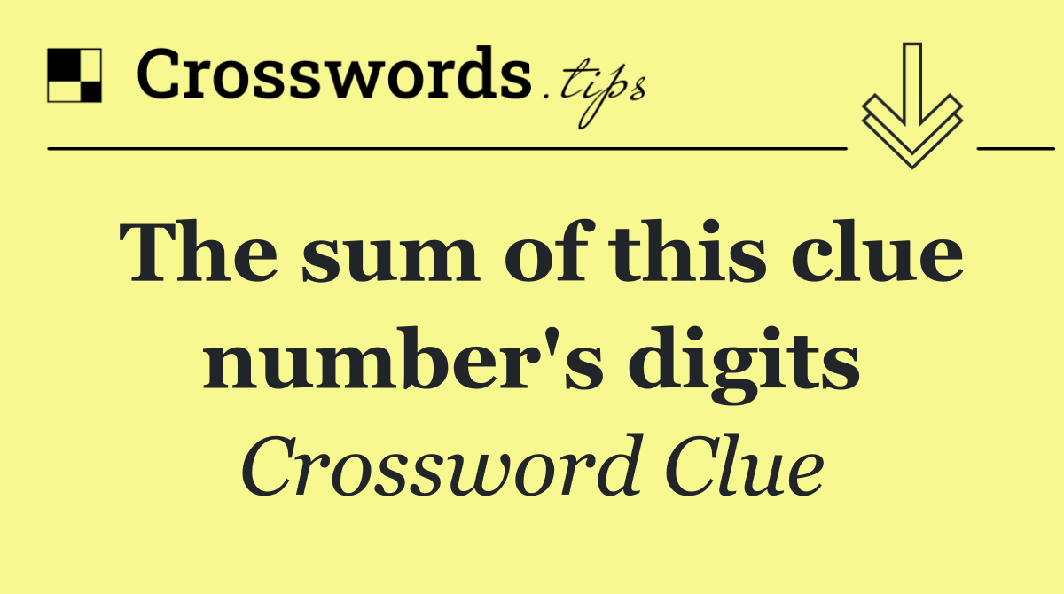 The sum of this clue number's digits