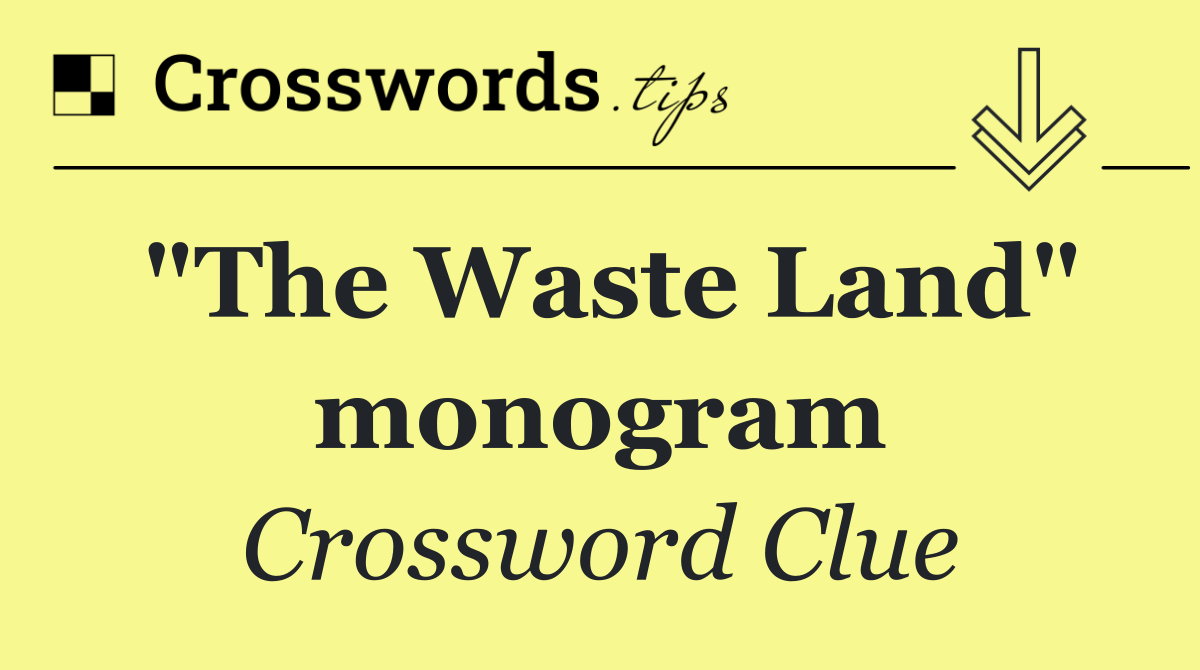 "The Waste Land" monogram