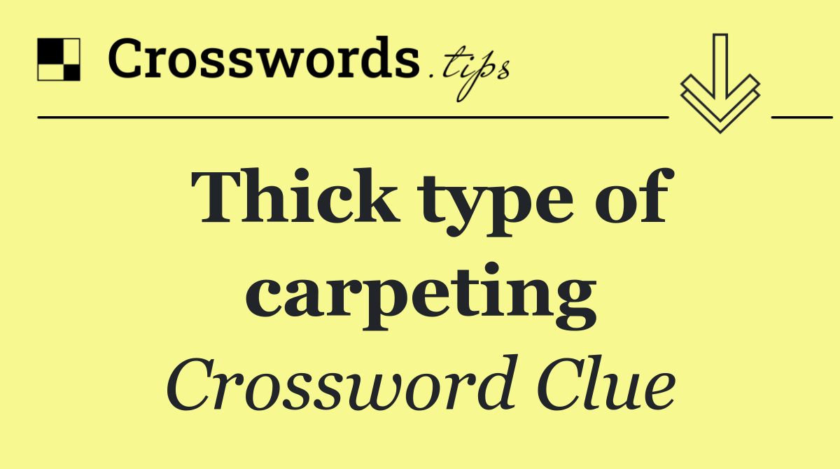 Thick type of carpeting