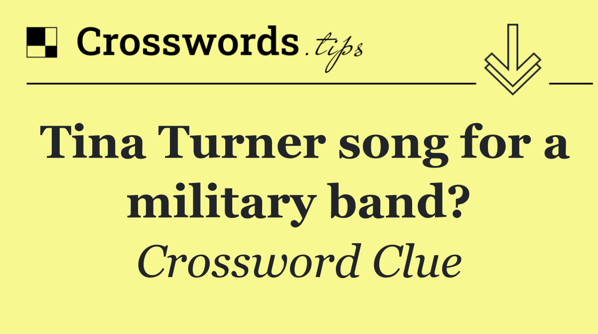 Tina Turner song for a military band?