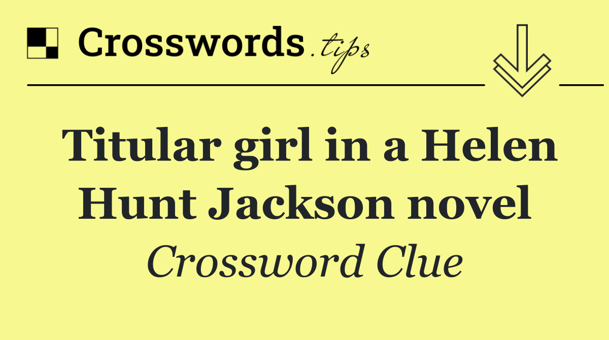 Titular girl in a Helen Hunt Jackson novel