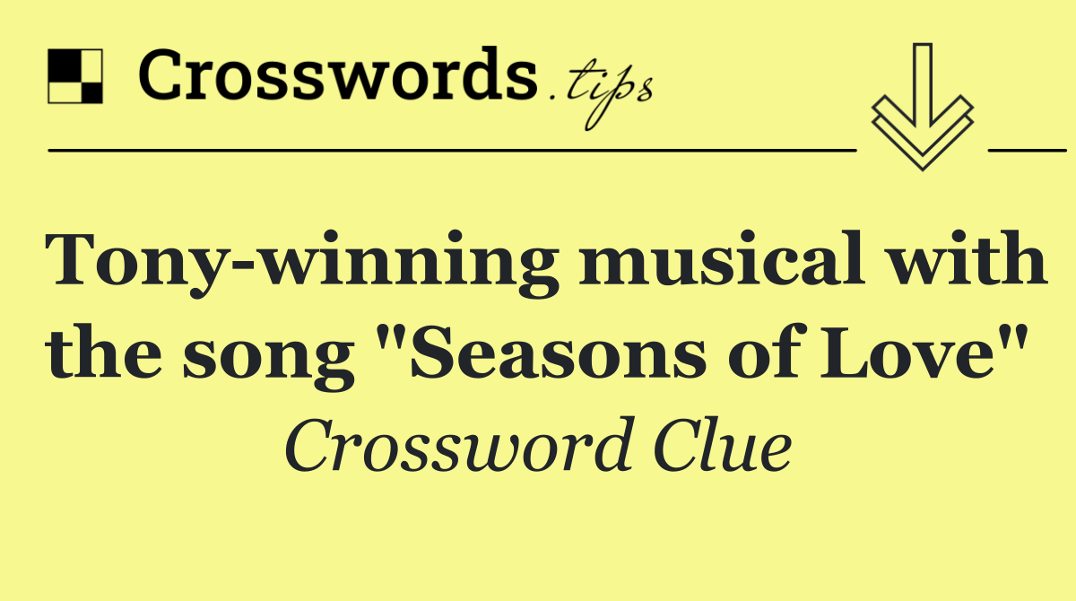 Tony winning musical with the song "Seasons of Love"