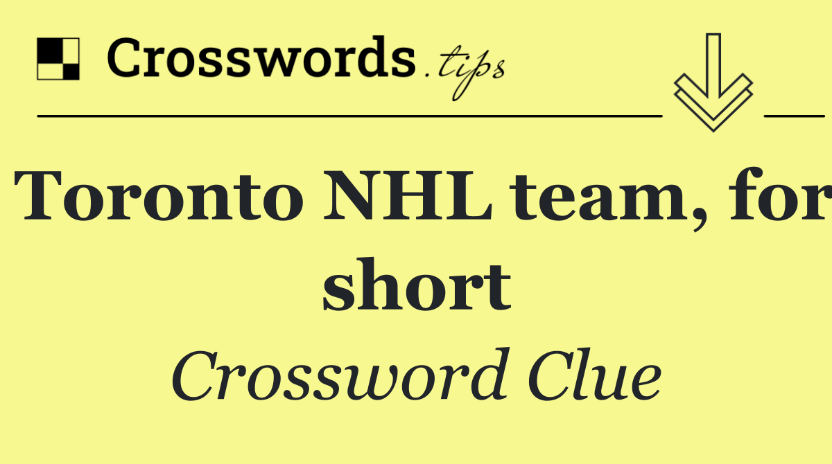 Toronto NHL team, for short