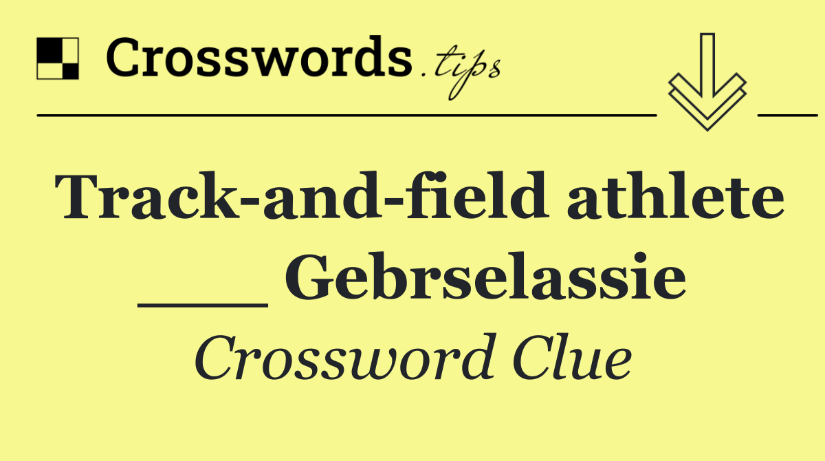 Track and field athlete ___ Gebrselassie