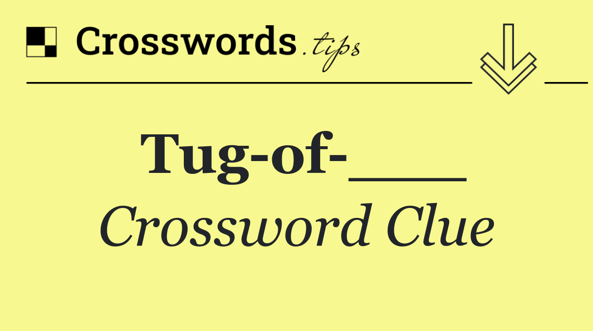 Tug of ___