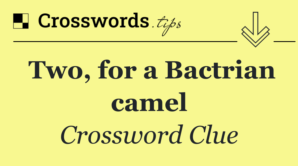 Two, for a Bactrian camel