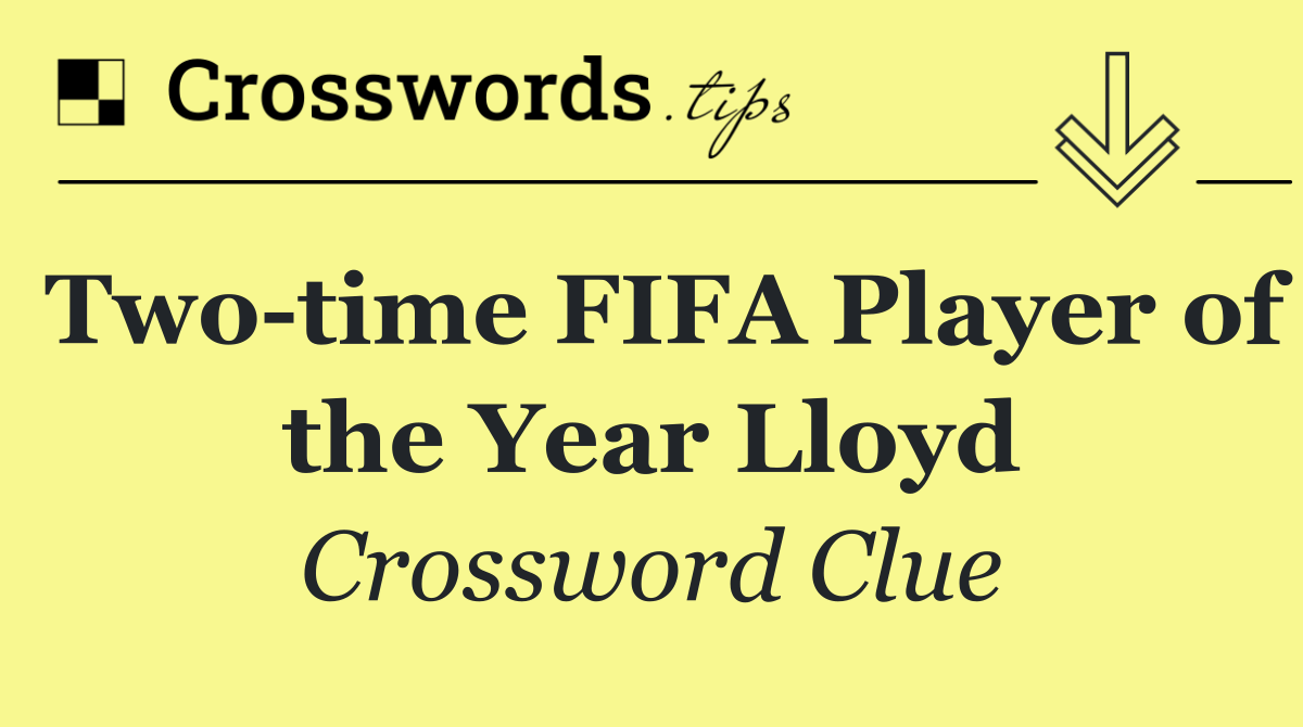 Two time FIFA Player of the Year Lloyd