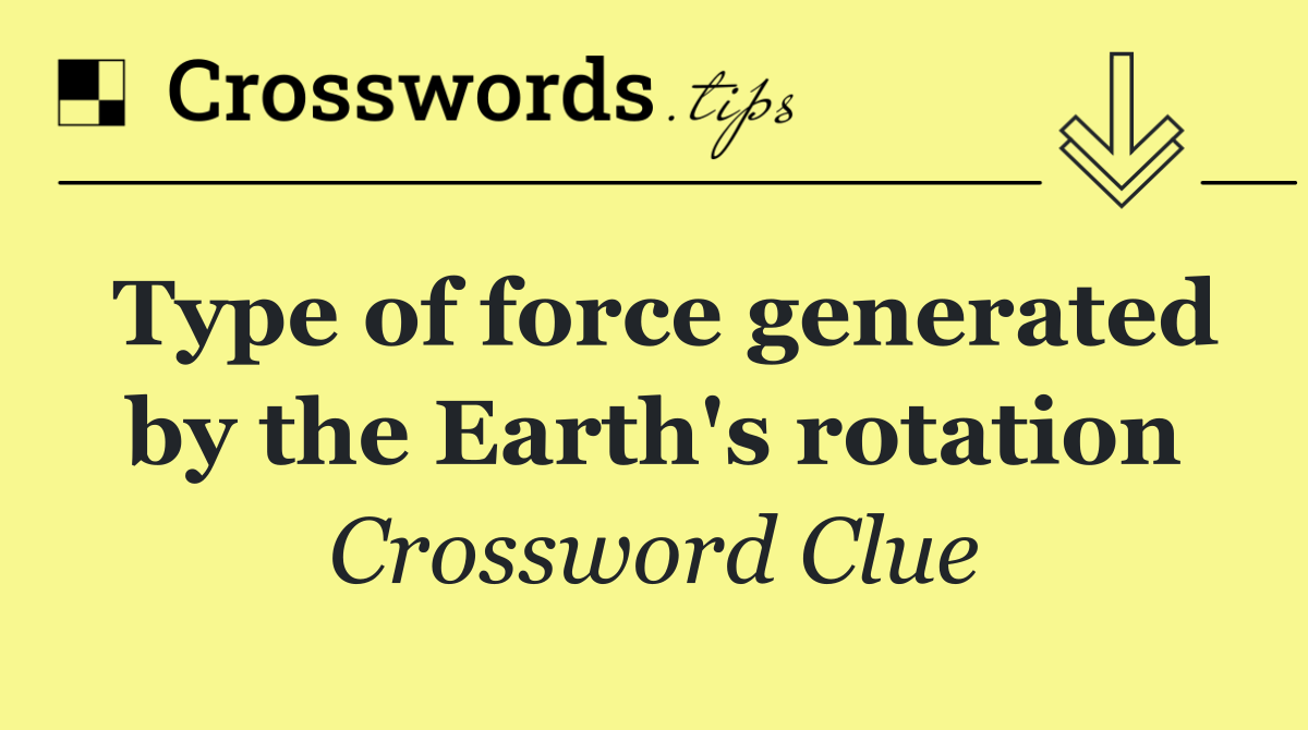 Type of force generated by the Earth's rotation