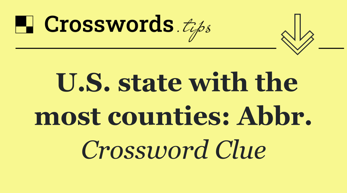 U.S. state with the most counties: Abbr.