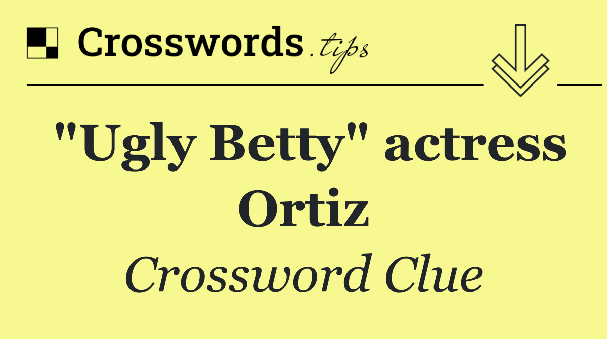 "Ugly Betty" actress Ortiz