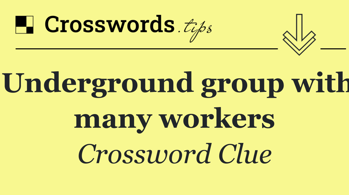 Underground group with many workers