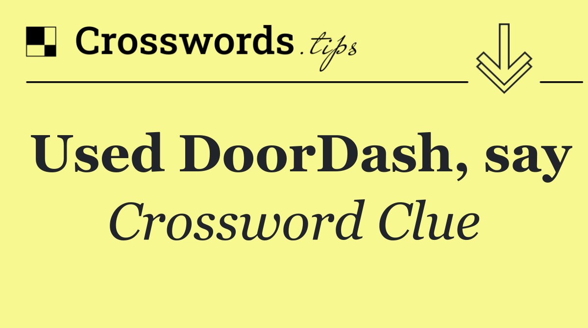 Used DoorDash, say