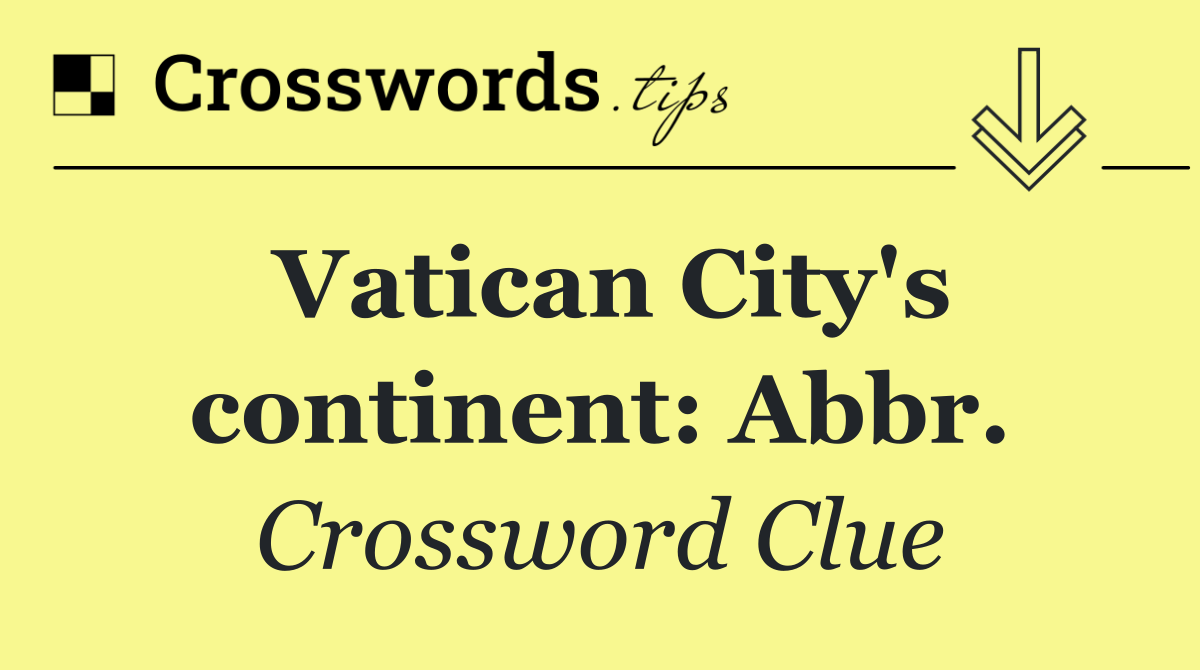 Vatican City's continent: Abbr.