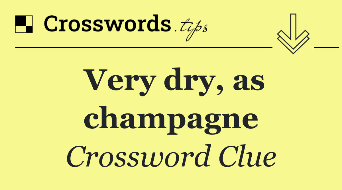 Very dry, as champagne