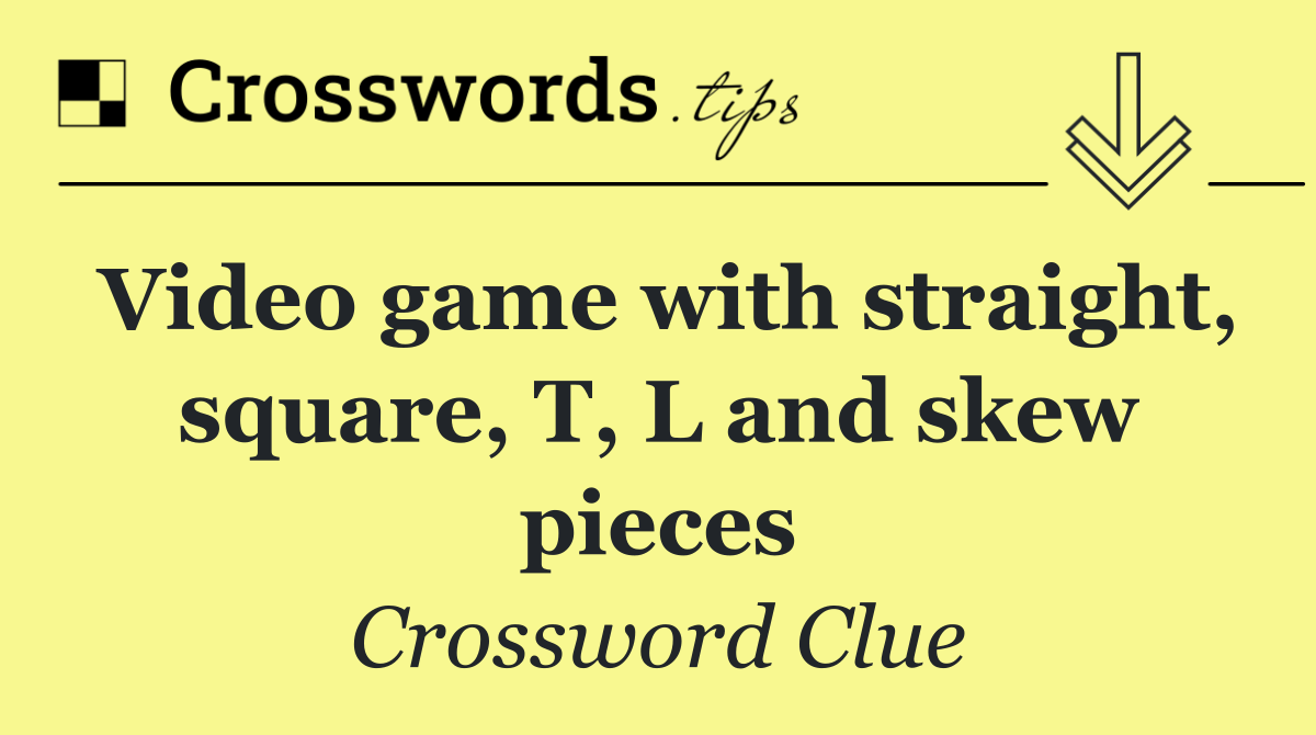 Video game with straight, square, T, L and skew pieces