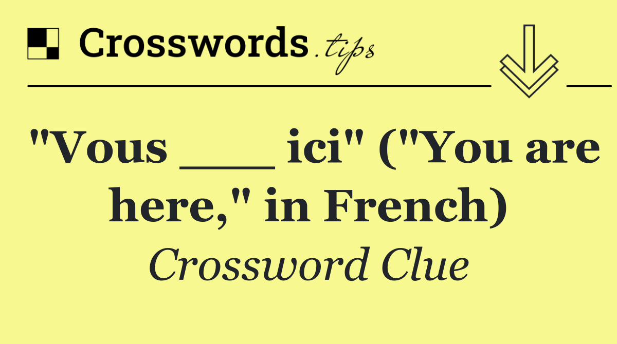 "Vous ___ ici" ("You are here," in French)