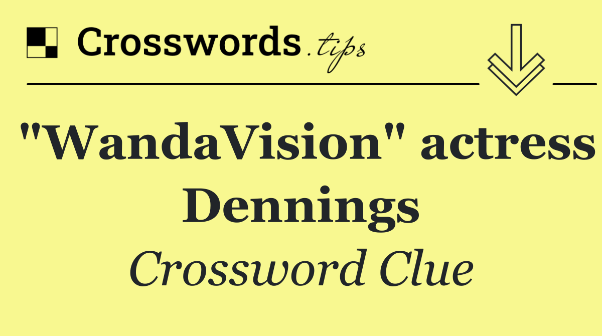 "WandaVision" actress Dennings