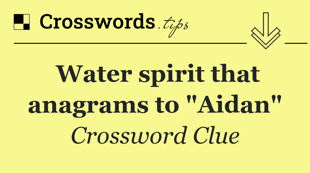 Water spirit that anagrams to "Aidan"