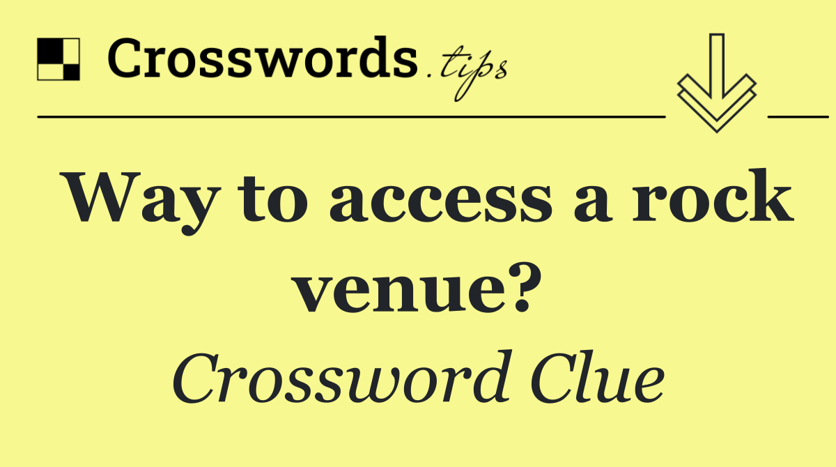 Way to access a rock venue?