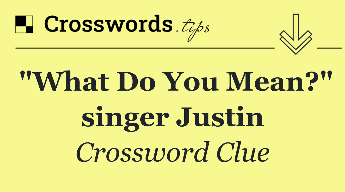 "What Do You Mean?" singer Justin