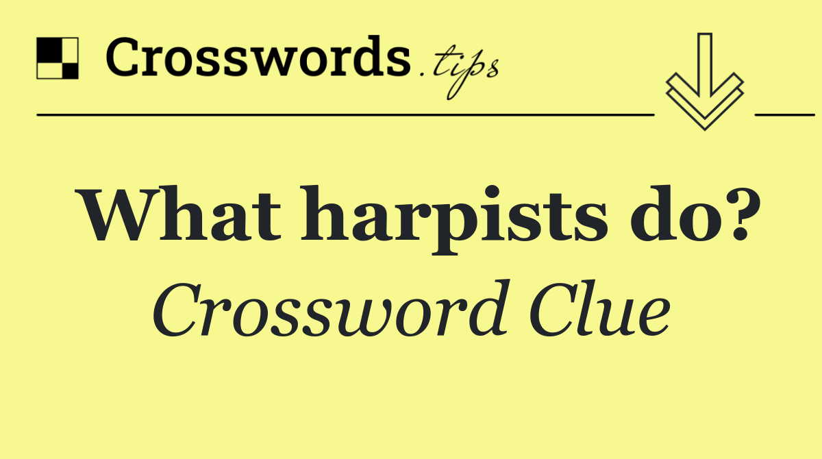 What harpists do?