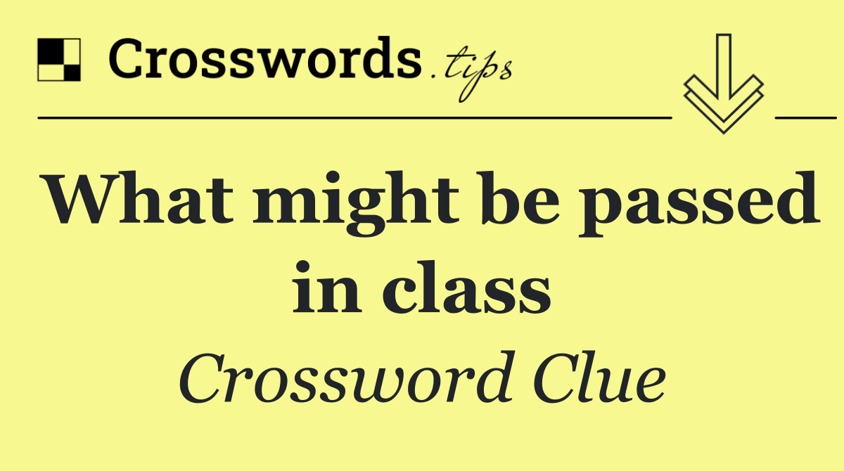 What might be passed in class