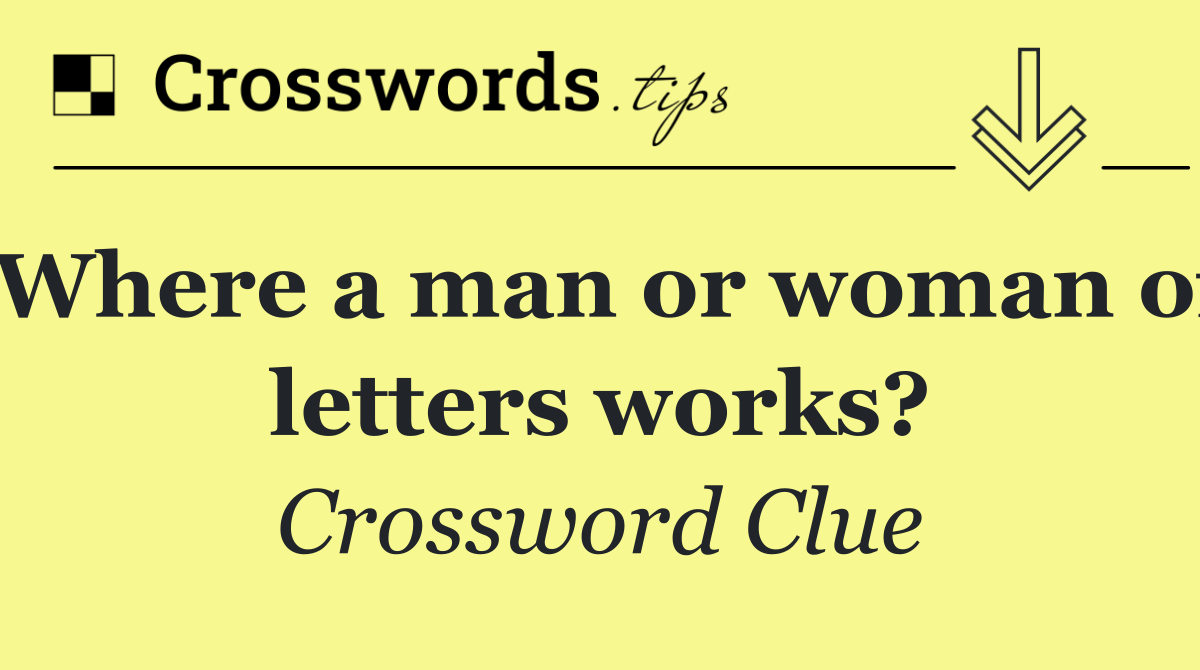 Where a man or woman of letters works?