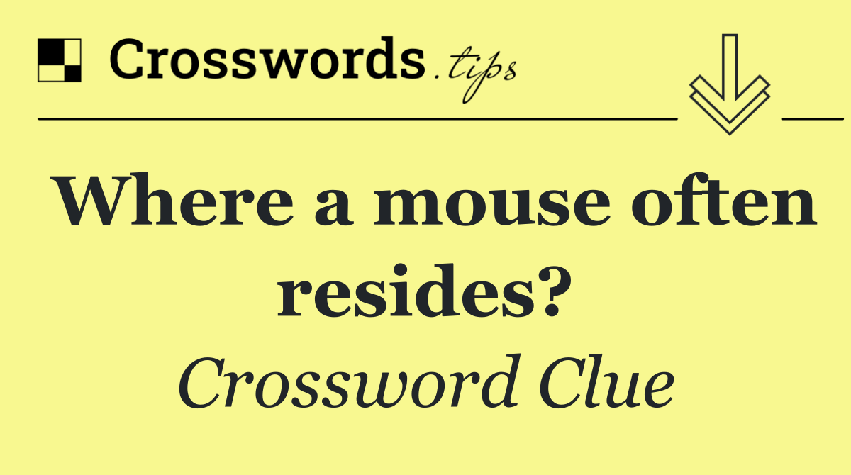 Where a mouse often resides?