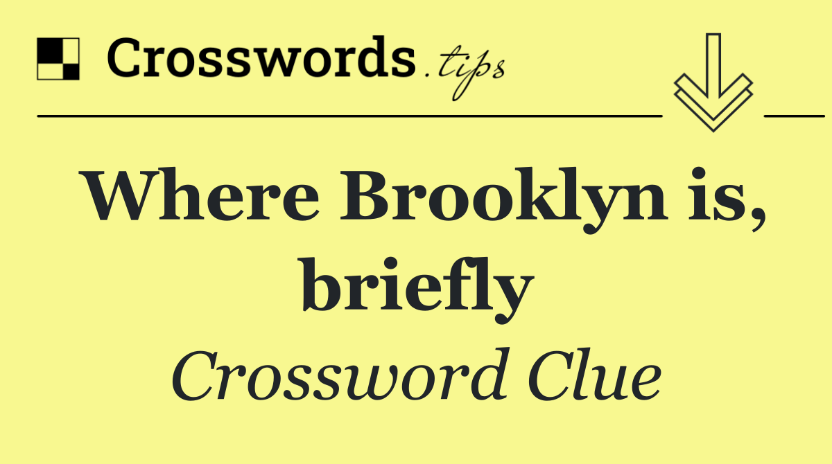 Where Brooklyn is, briefly