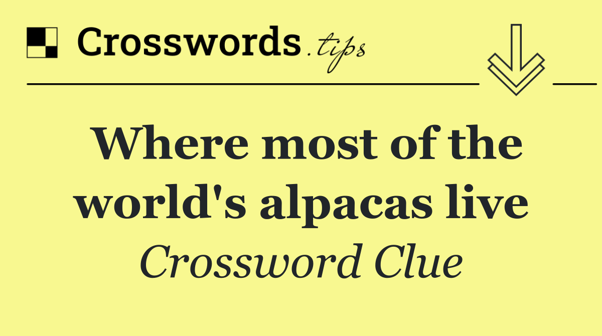 Where most of the world's alpacas live