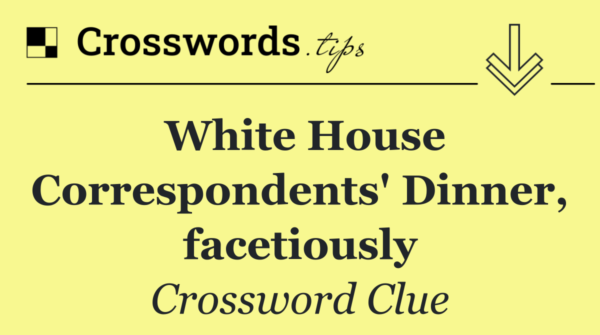 White House Correspondents' Dinner, facetiously