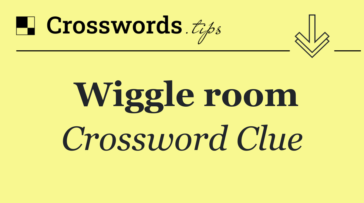 Wiggle room