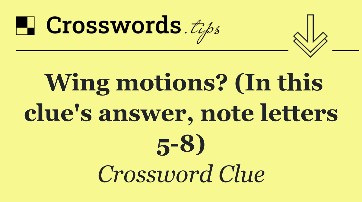 Wing motions? (In this clue's answer, note letters 5 8)