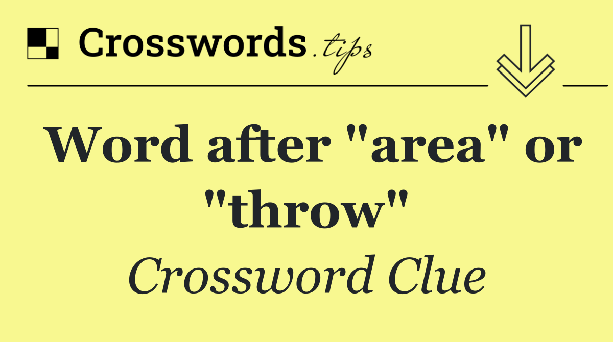 Word after "area" or "throw"