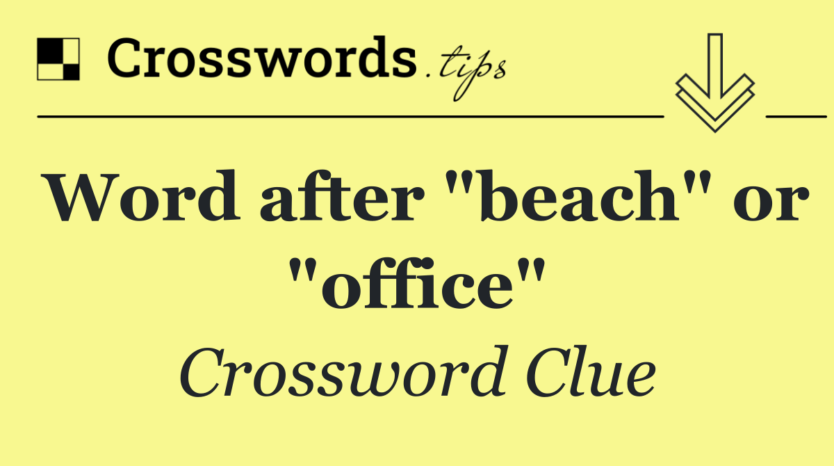 Word after "beach" or "office"