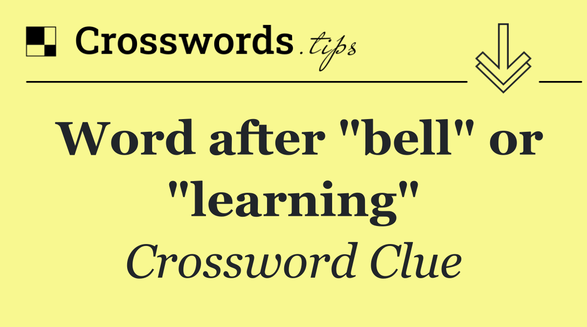 Word after "bell" or "learning"