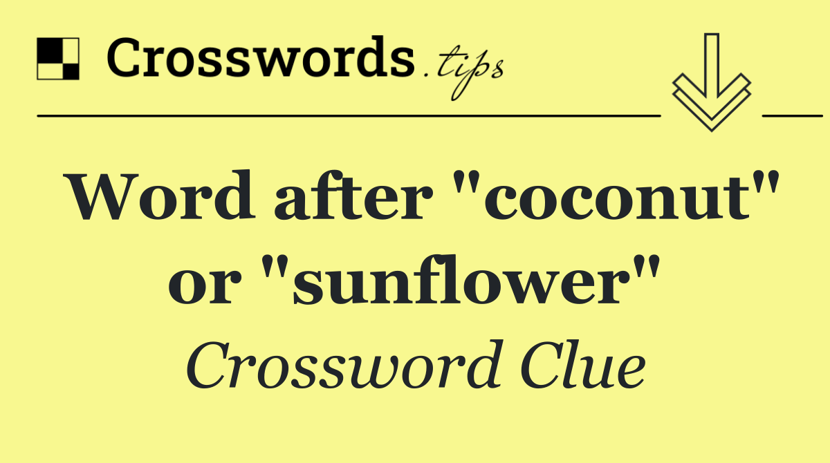 Word after "coconut" or "sunflower"