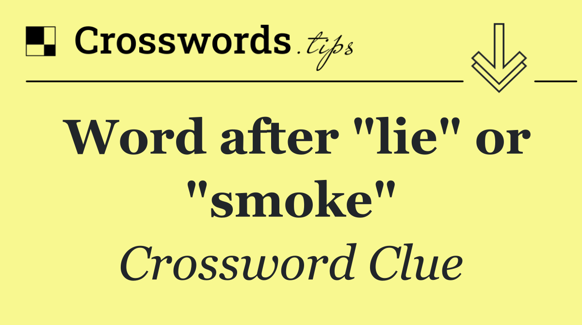 Word after "lie" or "smoke"