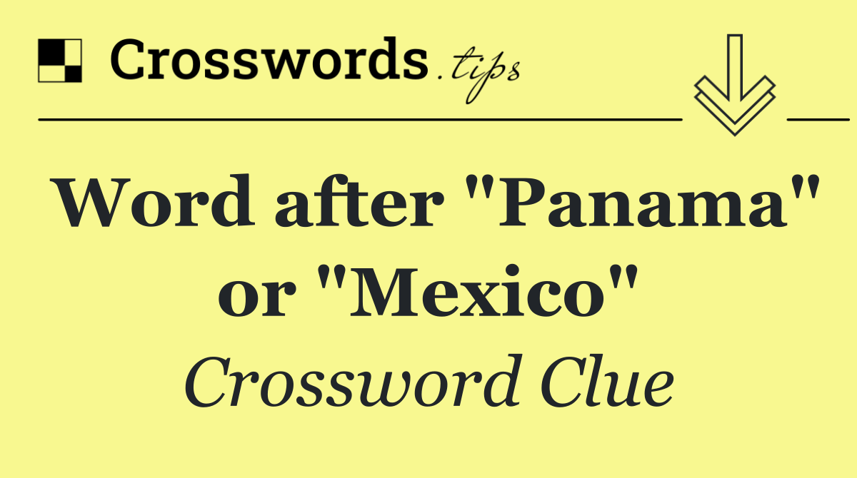 Word after "Panama" or "Mexico"