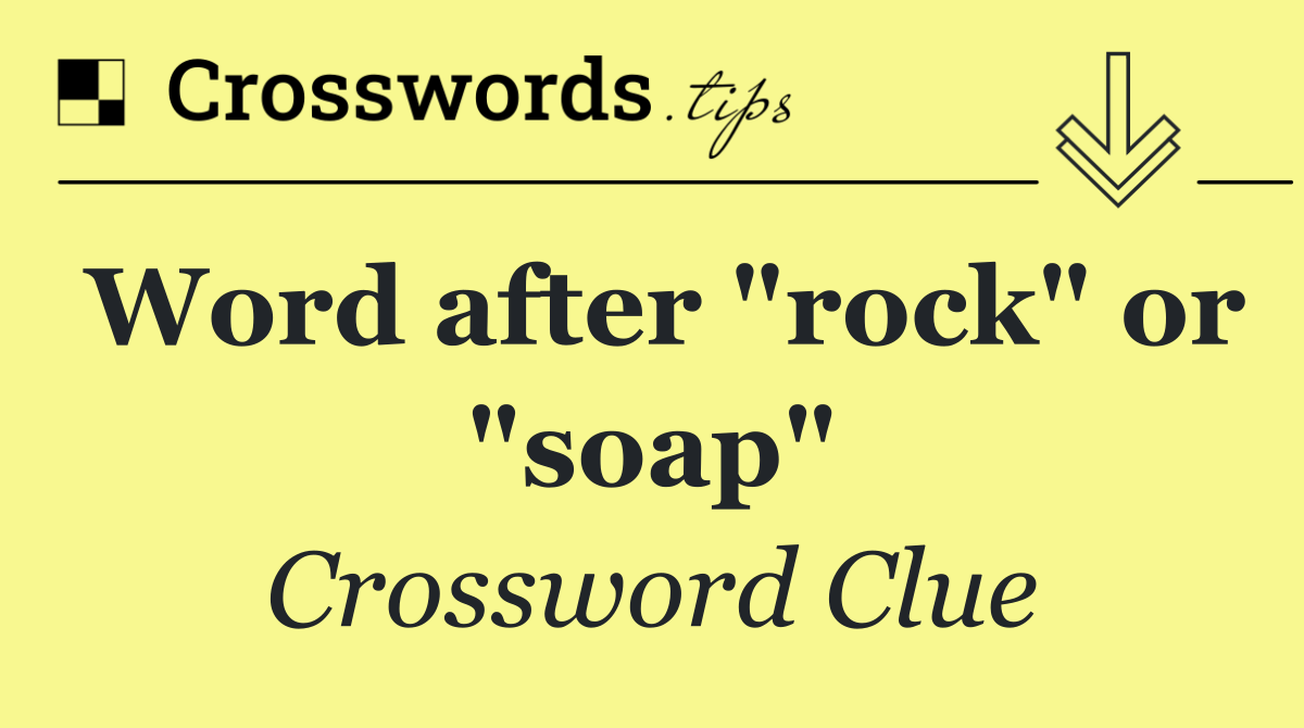 Word after "rock" or "soap"