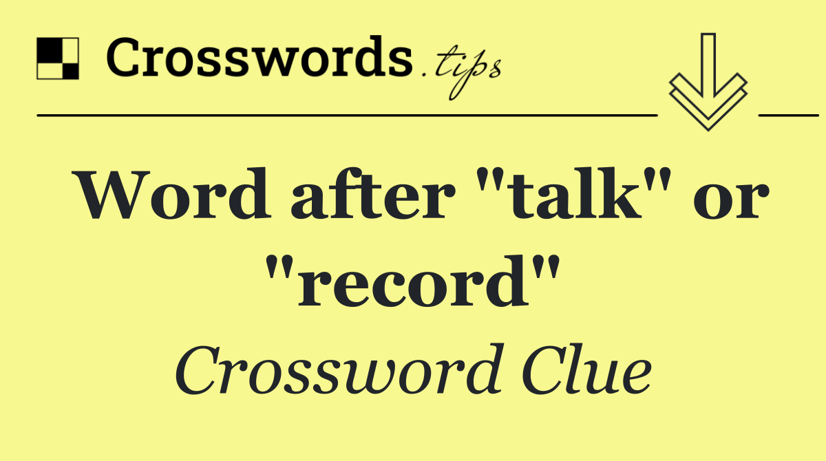 Word after "talk" or "record"