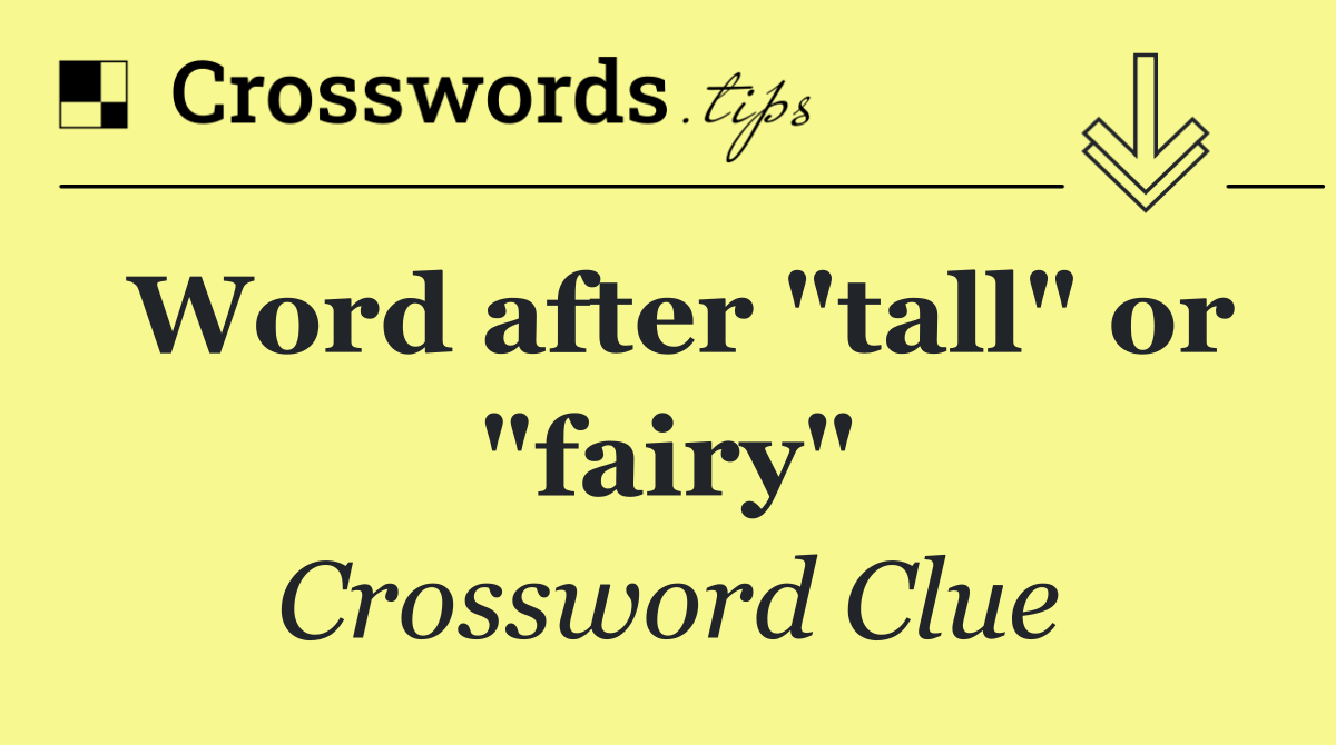 Word after "tall" or "fairy"