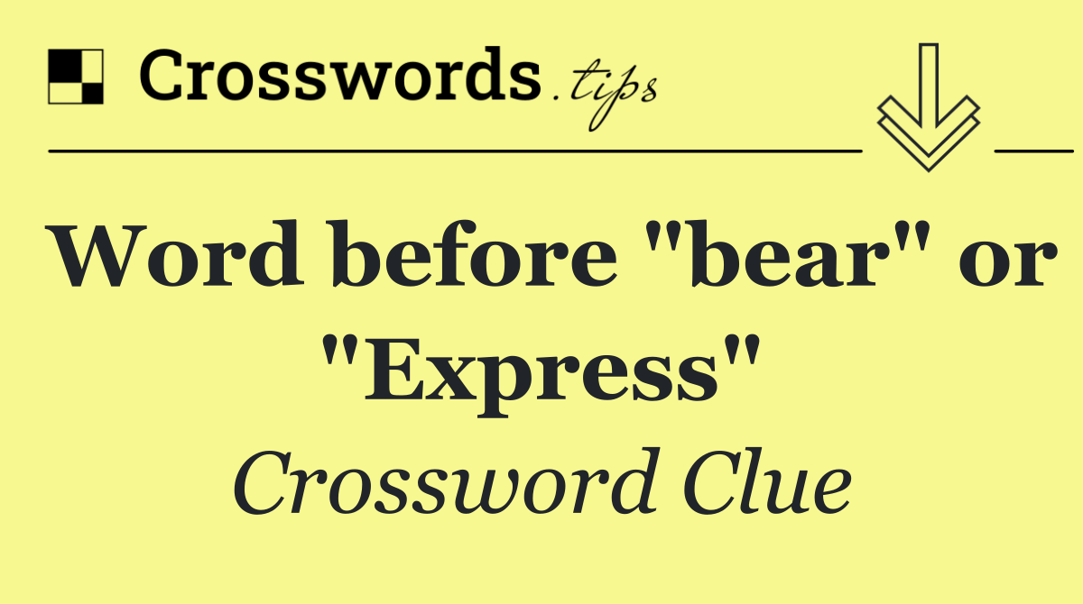 Word before "bear" or "Express"