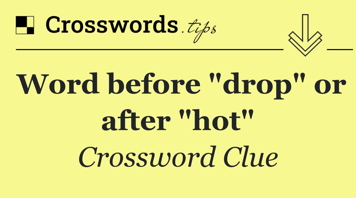 Word before "drop" or after "hot"