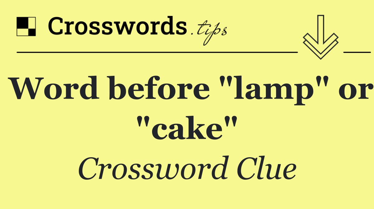 Word before "lamp" or "cake"